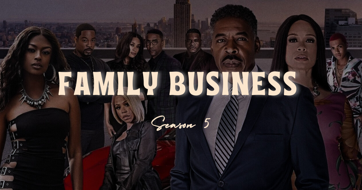 A Complete Guide To The Family Business Season 5 – What To Expect