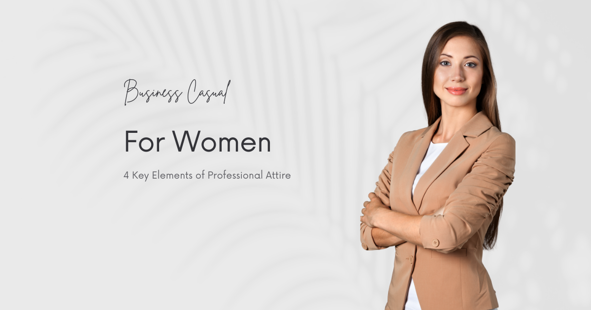 Business Casual for Women – 4 Key Elements of Professional Attire