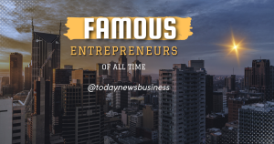 Famous Entrepreneurs of All Time