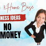 Home Base Business Ideas With No Money