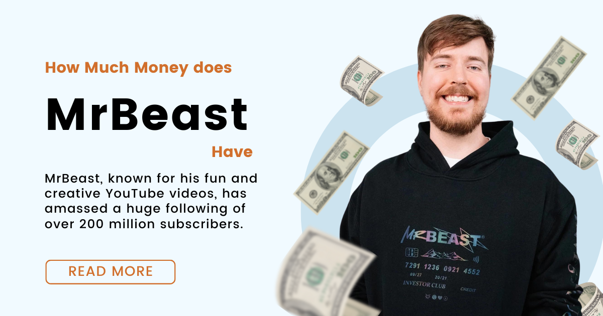 How Much Money Does MrBeast Have – World’s Famous Content Creator