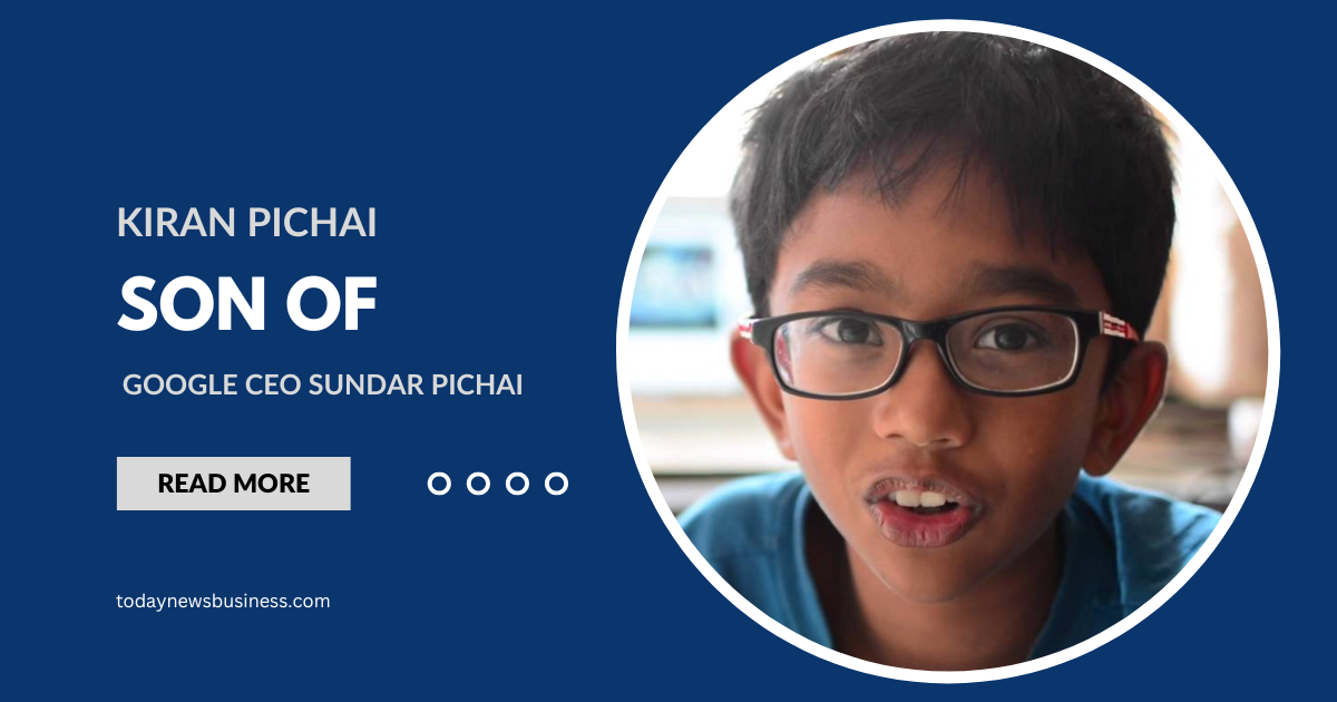Kiran Pichai – Everything About the Son Of Google CEO Sundar Pichai